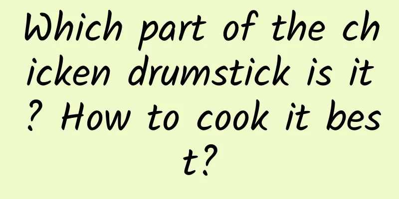 Which part of the chicken drumstick is it? How to cook it best?
