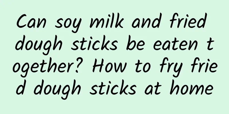 Can soy milk and fried dough sticks be eaten together? How to fry fried dough sticks at home