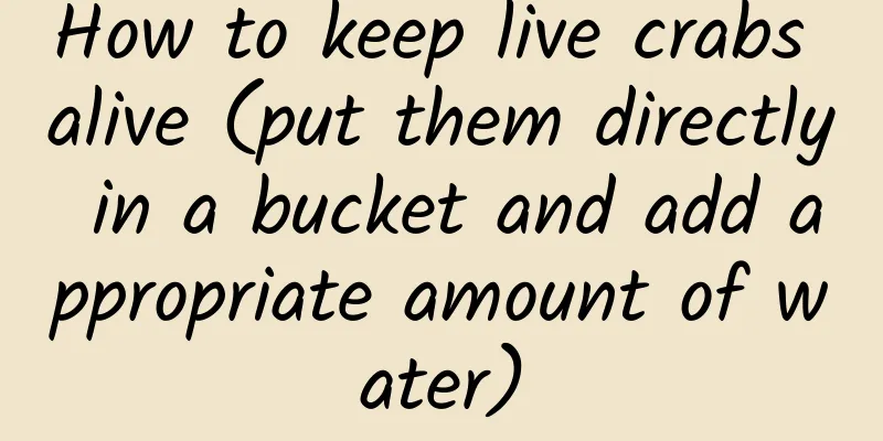 How to keep live crabs alive (put them directly in a bucket and add appropriate amount of water)