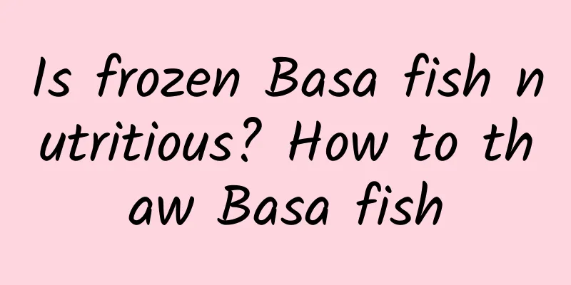 Is frozen Basa fish nutritious? How to thaw Basa fish