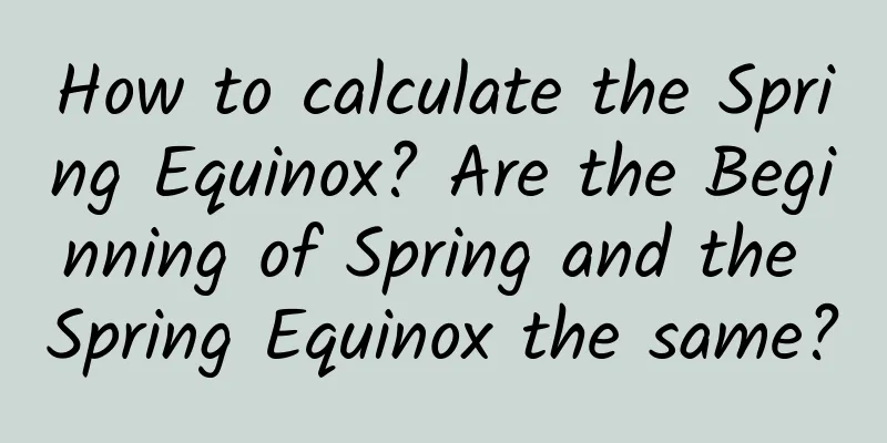 How to calculate the Spring Equinox? Are the Beginning of Spring and the Spring Equinox the same?