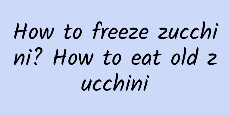 How to freeze zucchini? How to eat old zucchini