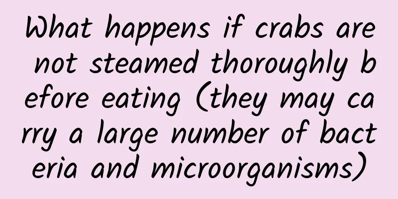 What happens if crabs are not steamed thoroughly before eating (they may carry a large number of bacteria and microorganisms)