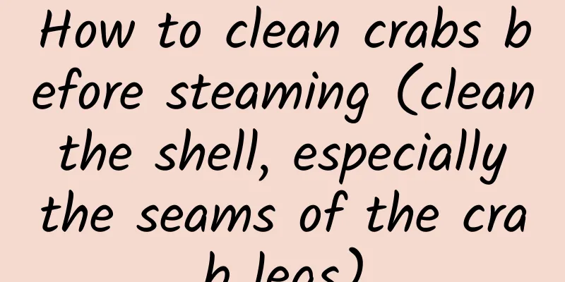 How to clean crabs before steaming (clean the shell, especially the seams of the crab legs)