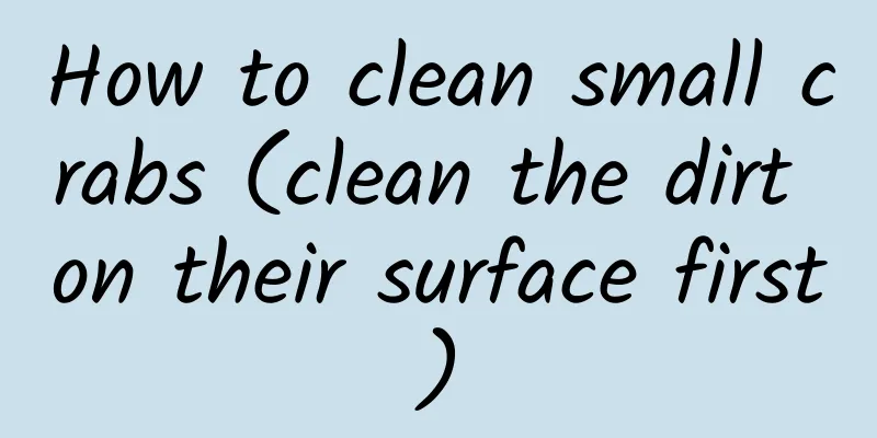 How to clean small crabs (clean the dirt on their surface first)