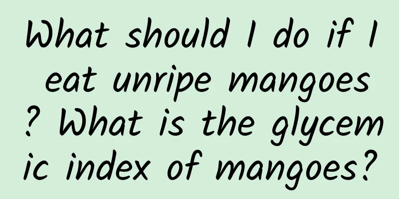 What should I do if I eat unripe mangoes? What is the glycemic index of mangoes?