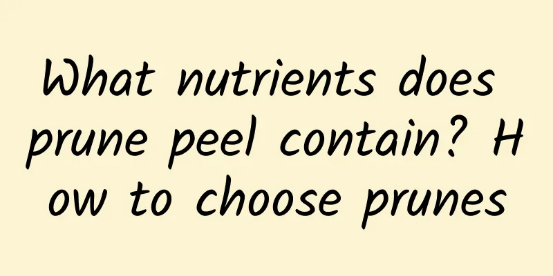 What nutrients does prune peel contain? How to choose prunes
