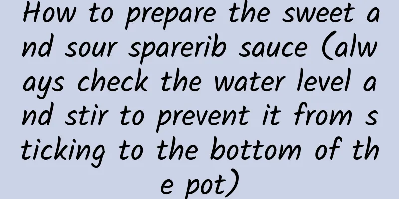 How to prepare the sweet and sour sparerib sauce (always check the water level and stir to prevent it from sticking to the bottom of the pot)