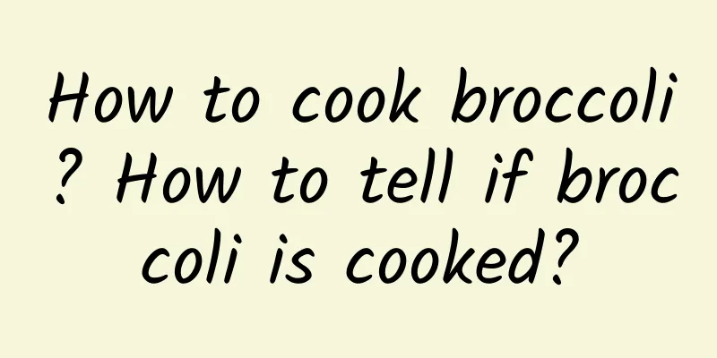 How to cook broccoli? How to tell if broccoli is cooked?