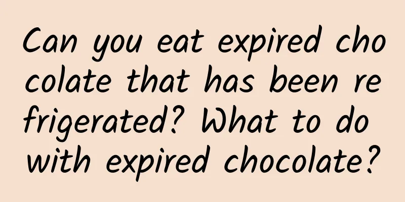 Can you eat expired chocolate that has been refrigerated? What to do with expired chocolate?