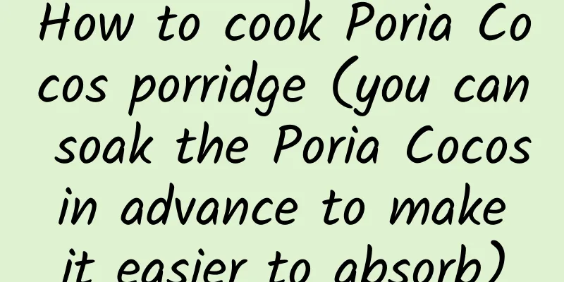 How to cook Poria Cocos porridge (you can soak the Poria Cocos in advance to make it easier to absorb)