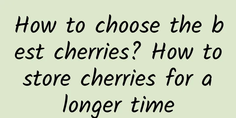 How to choose the best cherries? How to store cherries for a longer time