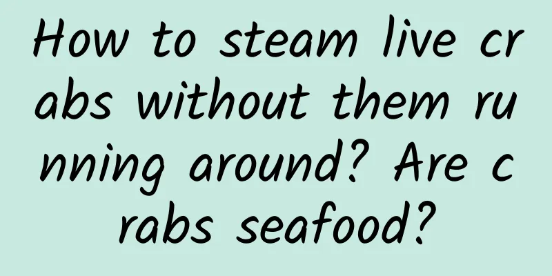 How to steam live crabs without them running around? Are crabs seafood?