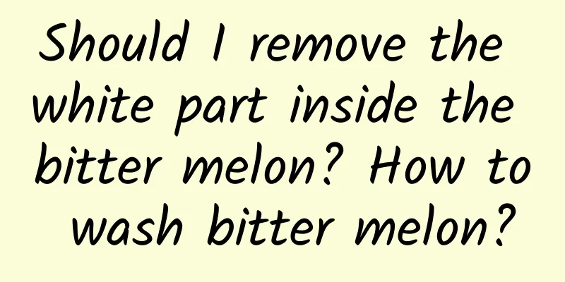 Should I remove the white part inside the bitter melon? How to wash bitter melon?