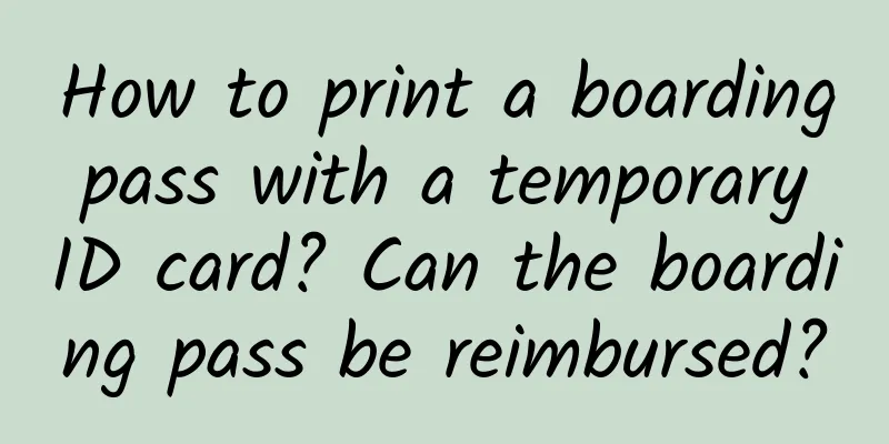 How to print a boarding pass with a temporary ID card? Can the boarding pass be reimbursed?