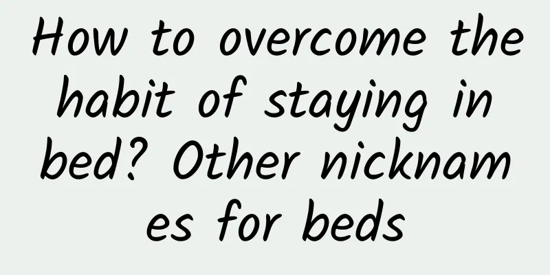 How to overcome the habit of staying in bed? Other nicknames for beds