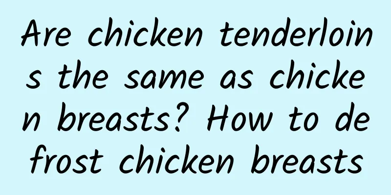 Are chicken tenderloins the same as chicken breasts? How to defrost chicken breasts