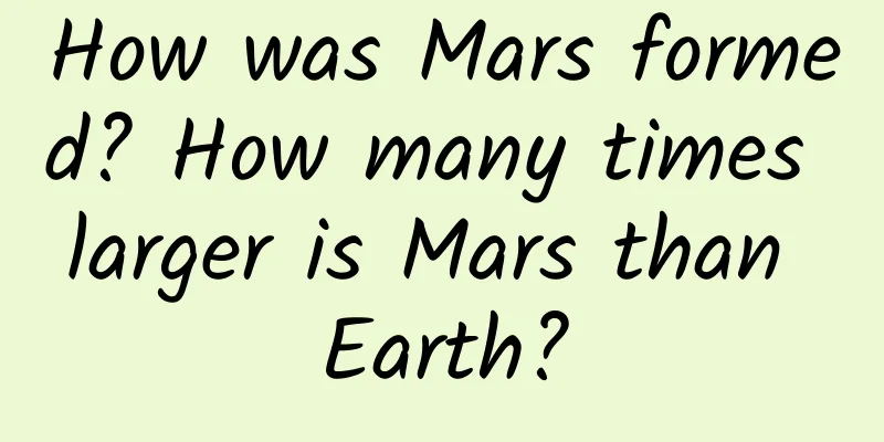 How was Mars formed? How many times larger is Mars than Earth?