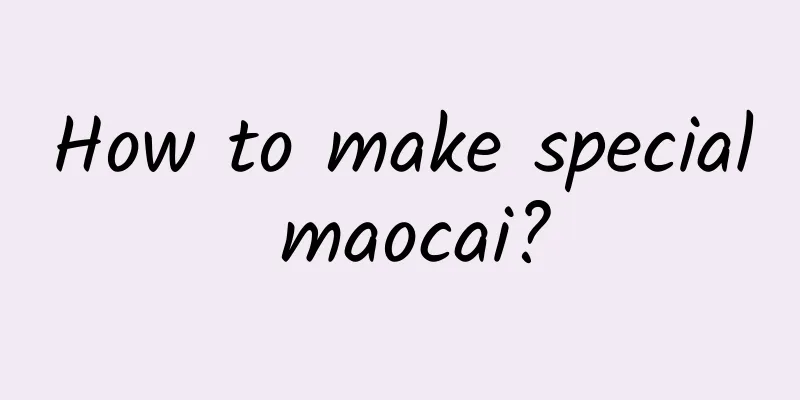 How to make special maocai?