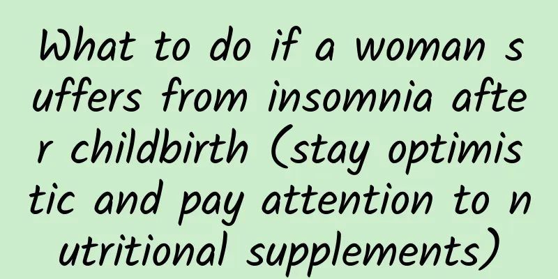 What to do if a woman suffers from insomnia after childbirth (stay optimistic and pay attention to nutritional supplements)