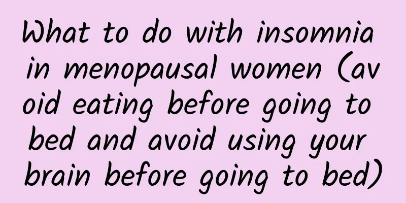 What to do with insomnia in menopausal women (avoid eating before going to bed and avoid using your brain before going to bed)