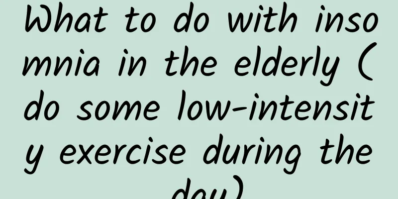 What to do with insomnia in the elderly (do some low-intensity exercise during the day)