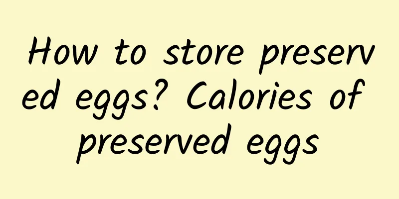 How to store preserved eggs? Calories of preserved eggs