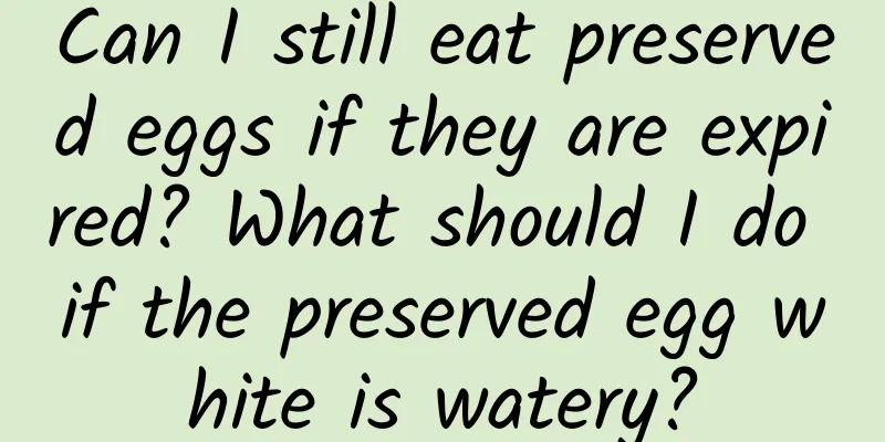 Can I still eat preserved eggs if they are expired? What should I do if the preserved egg white is watery?