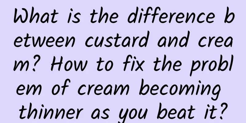 What is the difference between custard and cream? How to fix the problem of cream becoming thinner as you beat it?