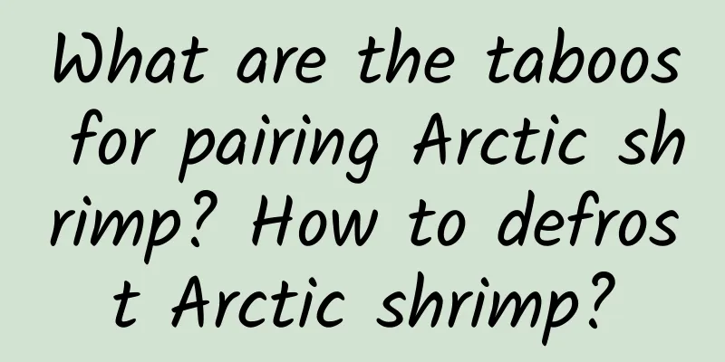 What are the taboos for pairing Arctic shrimp? How to defrost Arctic shrimp?