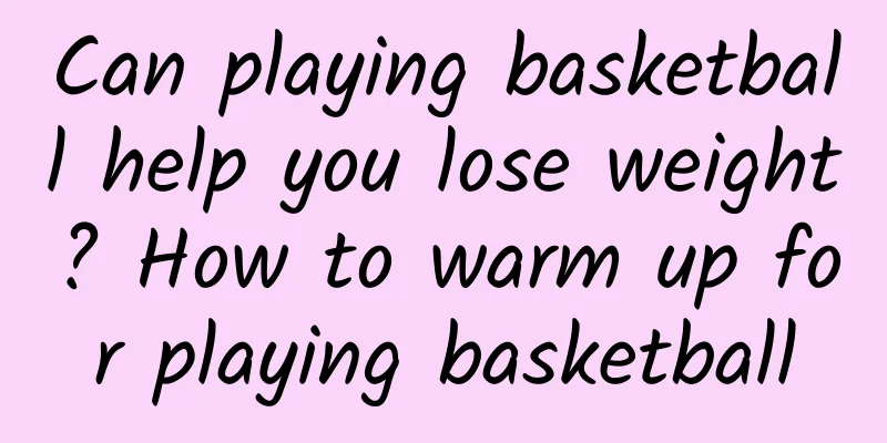 Can playing basketball help you lose weight? How to warm up for playing basketball