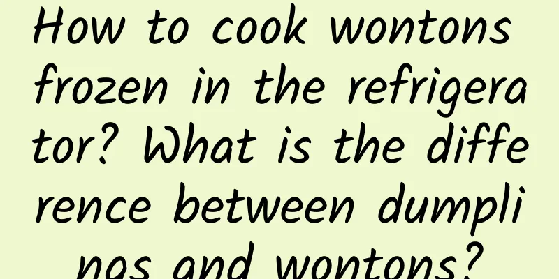 How to cook wontons frozen in the refrigerator? What is the difference between dumplings and wontons?