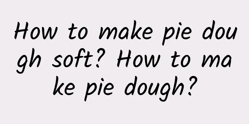 How to make pie dough soft? How to make pie dough?