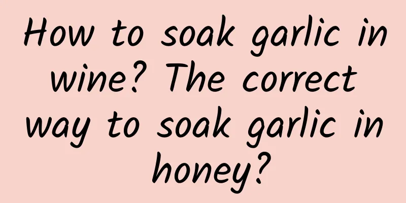 How to soak garlic in wine? The correct way to soak garlic in honey?