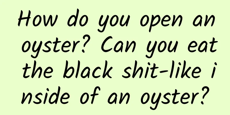 How do you open an oyster? Can you eat the black shit-like inside of an oyster?
