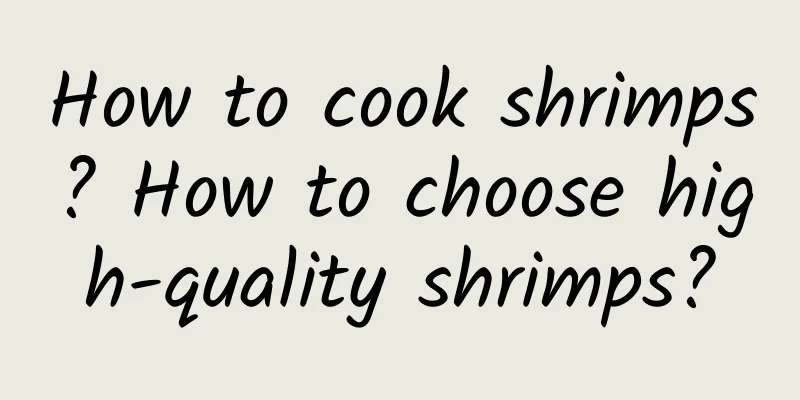 How to cook shrimps? How to choose high-quality shrimps?