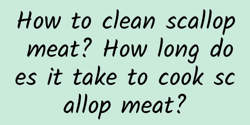 How to clean scallop meat? How long does it take to cook scallop meat?