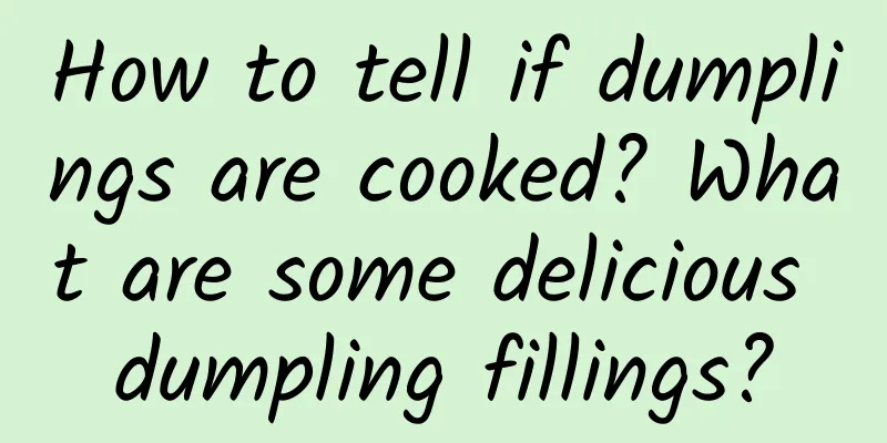 How to tell if dumplings are cooked? What are some delicious dumpling fillings?