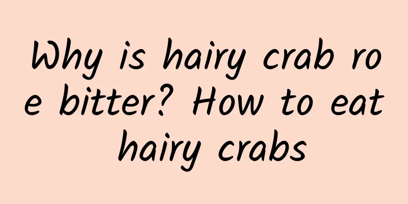 Why is hairy crab roe bitter? How to eat hairy crabs