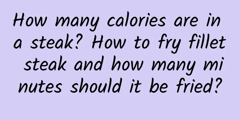 How many calories are in a steak? How to fry fillet steak and how many minutes should it be fried?