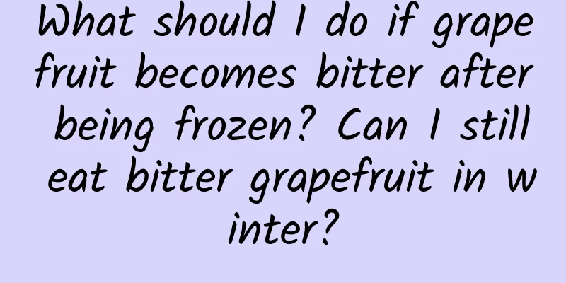 What should I do if grapefruit becomes bitter after being frozen? Can I still eat bitter grapefruit in winter?