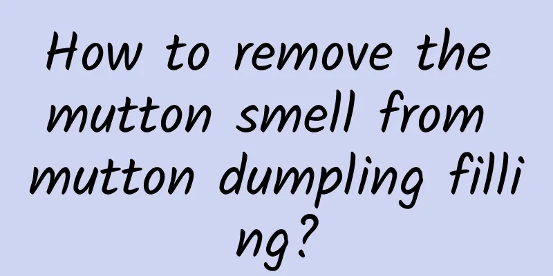 How to remove the mutton smell from mutton dumpling filling?