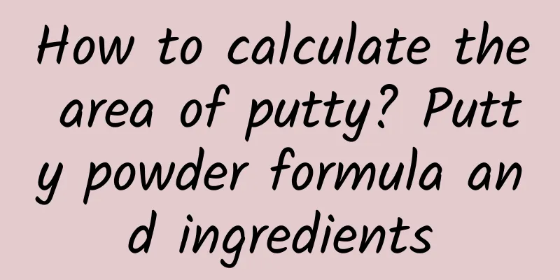 How to calculate the area of ​​putty? Putty powder formula and ingredients