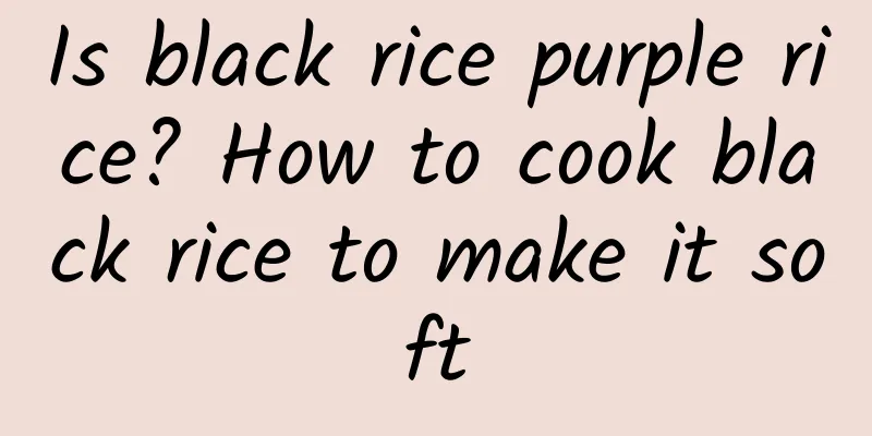 Is black rice purple rice? How to cook black rice to make it soft