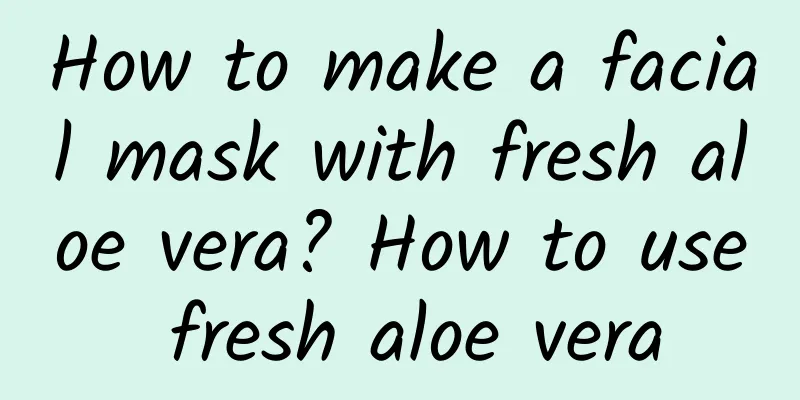 How to make a facial mask with fresh aloe vera? How to use fresh aloe vera