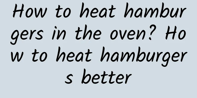 How to heat hamburgers in the oven? How to heat hamburgers better