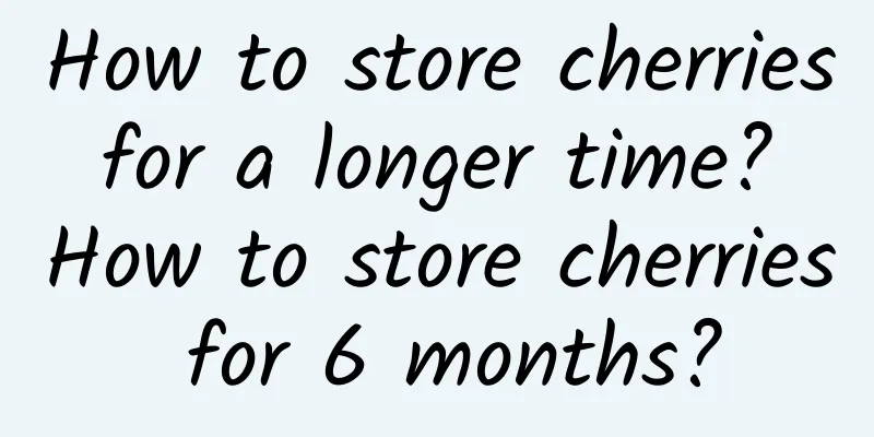 How to store cherries for a longer time? How to store cherries for 6 months?