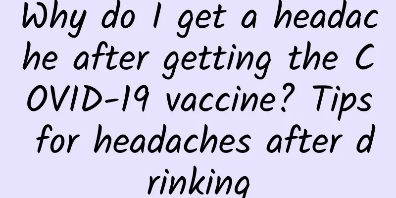 Why do I get a headache after getting the COVID-19 vaccine? Tips for headaches after drinking