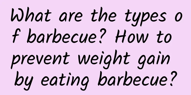 What are the types of barbecue? How to prevent weight gain by eating barbecue?