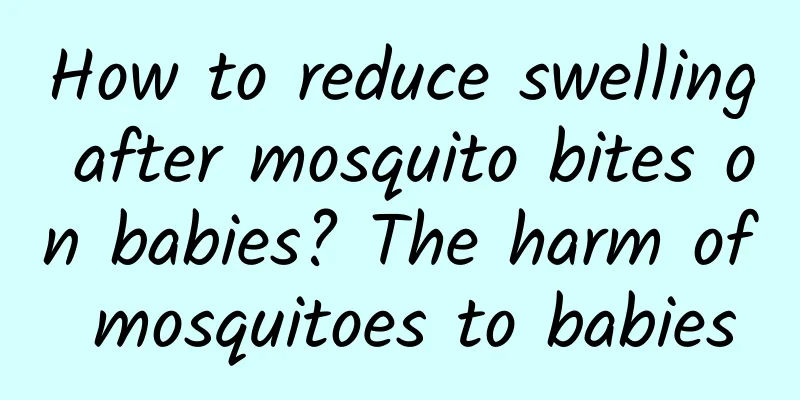 How to reduce swelling after mosquito bites on babies? The harm of mosquitoes to babies